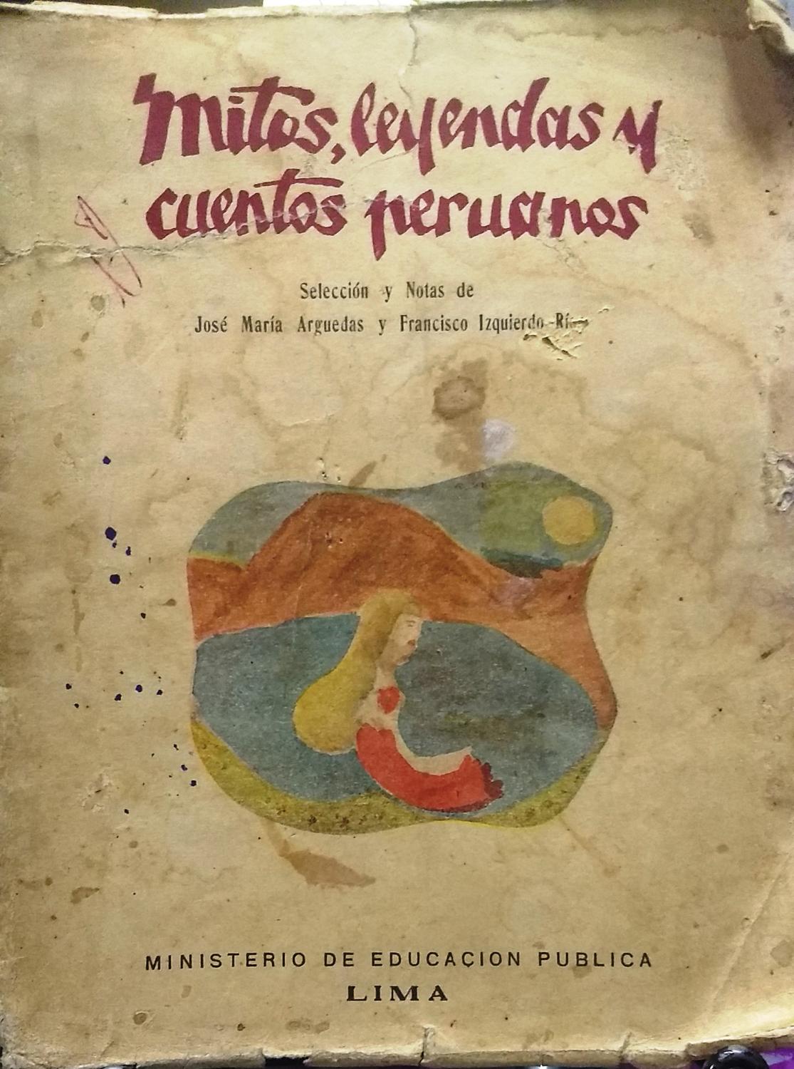 Mitos, leyendas y cuentos peruanos de Arguedas, José María ( 1911-1969 ) -  Izquierdo Ríos, Francisco ( 1910-1981 ) ( Selección y notas ): Aceptable  Encuadernación de tapa blanda (1947) 1ª Edición | Librería Monte Sarmiento