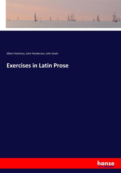 Exercises in Latin Prose - Albert Harkness