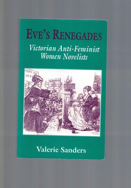 Eve's Renegades.,Victorian Anti-Feminist Women Novelists., - Sanders, Valerie