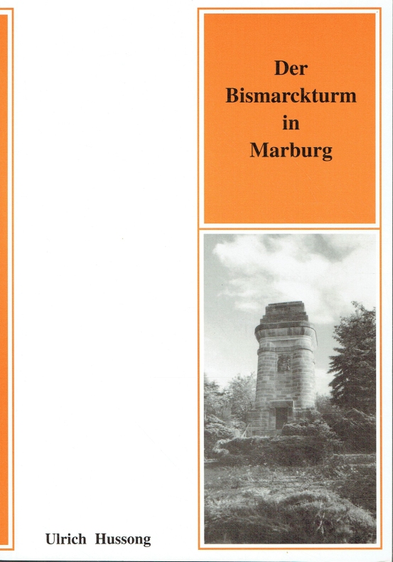 Der Bismarckturm in Marburg (Marburger Stadtschriften zur Geschichte und Kultur, Bd. 47). - Hussong, Ulrich