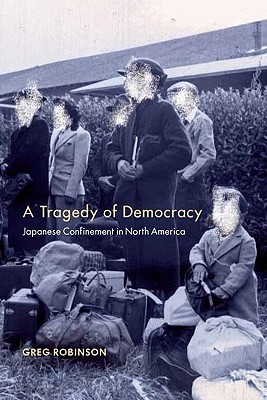 A Tragedy of Democracy: Japanese Confinement in North America (Hardback or Cased Book) - Robinson, Greg