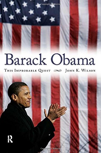 Barack Obama: This Improbable Quest - John K., Wilson
