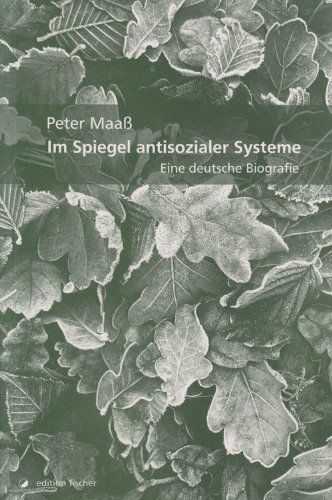 Im Spiegel antisozialer Systeme Eine deutsche Biografie - Peter, Maaß