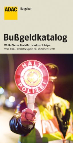 Der aktuelle Bußgeldkatalog Von ADAC-Rechtsexperten kommentiert! - Wolf-Dieter, Beck und Schäpe Markus