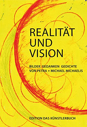 Realität und Vision Bilder - Gedanken - Gedichte - Petra, Michaelis und Michaelis Michael