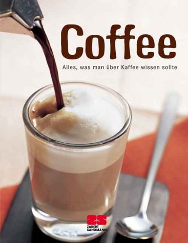 Coffee. Alles, was man über Kaffee wissen sollte. - Teufel, Cornelia (Mitwirkender) und Kathrin (Herausgeber) Ullerich