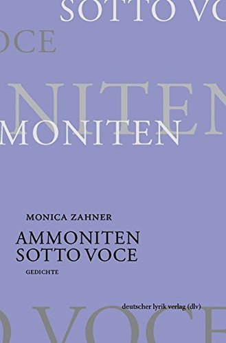 Ammoniten; Sotto voce Gedichte - Monica, Zahner