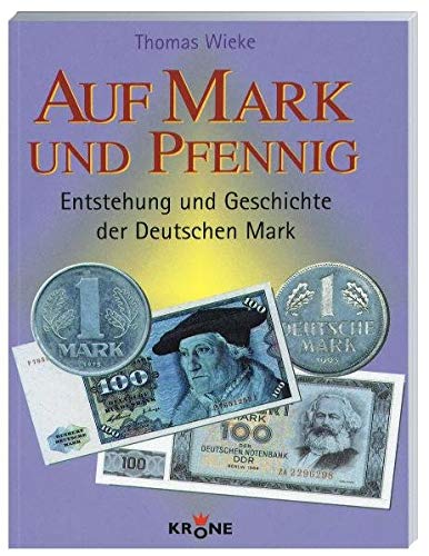 Auf Mark und Pfennig. Entwicklung und Historie der Deutschen Mark; [Entstehung und Geschichte der Deut - Thomas, Wieke