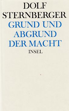 Grund und Abgrund der Macht : neue Ausg. in 15 Kap. Schriften; Teil: 7. - Sternberger, Dolf
