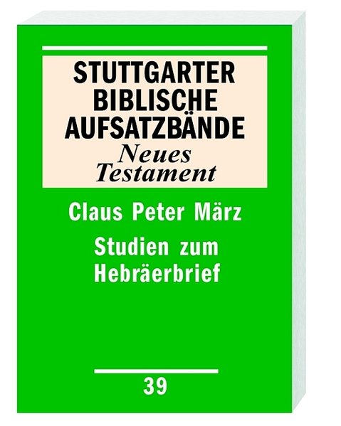 Studien zum Hebräerbrief (Stuttgarter Biblische Aufsatzbände (SBAB) / Neues Testament) - P März, Claus