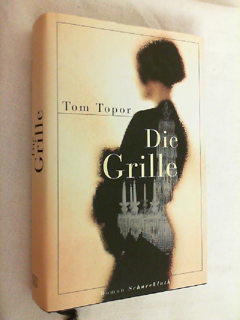 Die Grille : Roman. - Topor, Tom