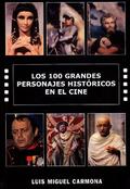 LOS CIEN GRANDES PERSONAJES HISTÓRICOS EN EL CINE. - CARMONA BARGUILLA, LUIS MIGUEL