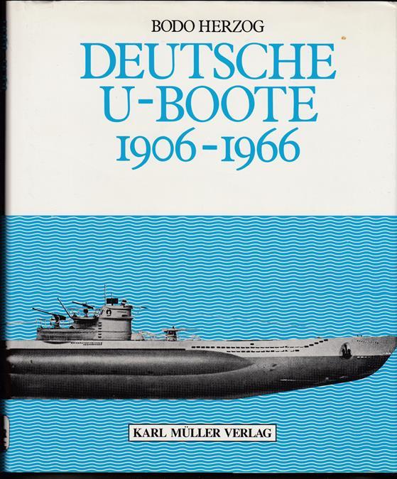 Deutsche U-Boote 1906 - 1966. Mit 118 Ubootskizzen von Helmut Fechter sowie 137 Fotos. - Herzog, Bodo