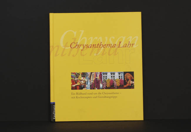 Chrysanthema Lahr, Ein Bildband rund um die Chrysantheme - mit Kochrezepten und Gestaltungstipps - Uwe Baumann und Kathrin Rüegg