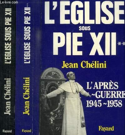 L'EGLISE SOUS PIE XII - TOME 1 : LA TOURMENTE 1939-1945 / TOME 2 : L'APRES-GUERRE 1945-1958 - EN 2 TOMES - CHELINI JEAN