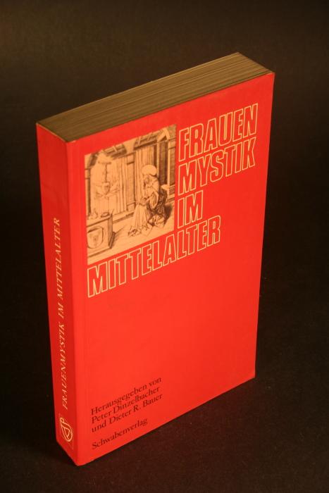 Frauenmystik im Mittelalter. Herausgegeben von Peter Dinzelbacher und Dieter R. Bauer - Dinzelbacher, Peter, 1948-, Hrsg.