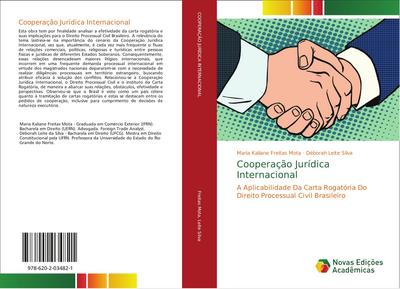 Cooperação Jurídica Internacional : A Aplicabilidade Da Carta Rogatória Do Direito Processual Civil Brasileiro - Maria Kaliane Freitas Mota
