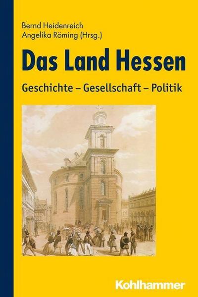 Das Land Hessen: Geschichte - Gesellschaft - Politik - Bernd Heidenreich