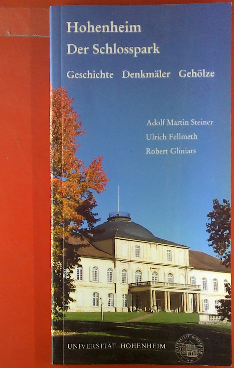 Hohenheim. Der Schlosspark. Geschichte - Denkmäler - Gehölze. - Adolf Martin Steiner, Ulrich Fellmeth, Robert Gliniars
