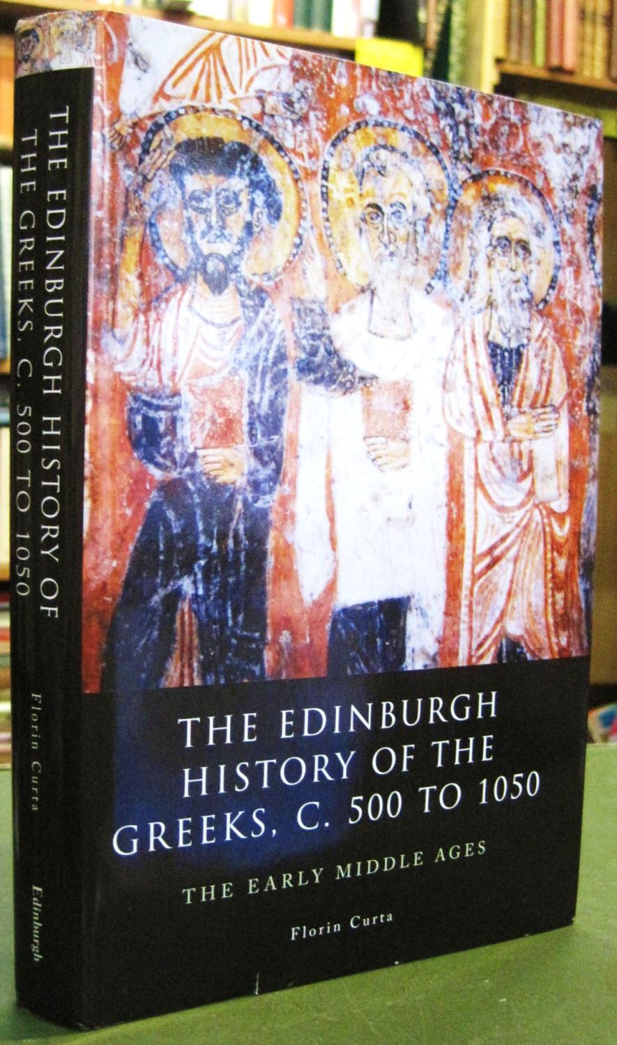 The Edinburgh History of the Greeks, C. 500 to 1050: The Early Middle Ages - Curta, Florin