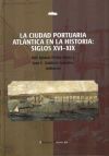 La ciudad portuaria atlántica en la historia - Fortea Pérez, José Ignacio