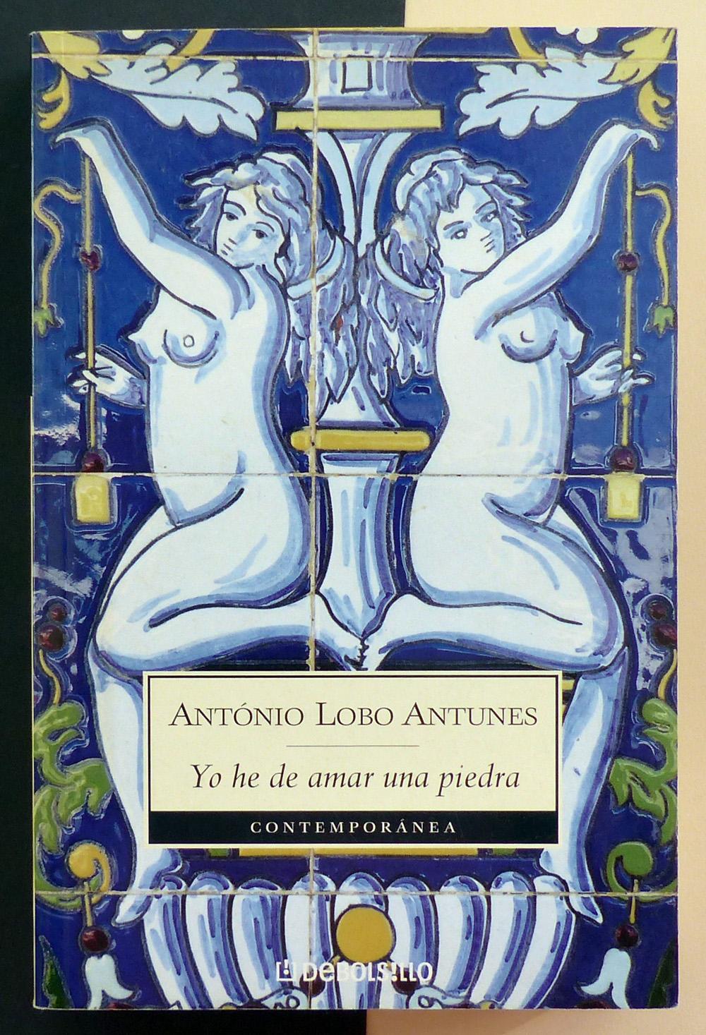 Yo he de amar una piedra. - LOBO ANTUNES, Antonio