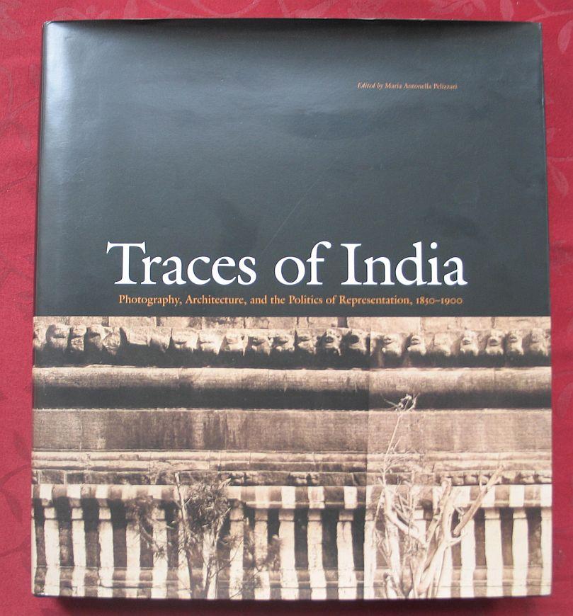Traces of India : Photography, Architecture, and the Polities of Representation 1850-1900 - Maria Antonella Pelizzari