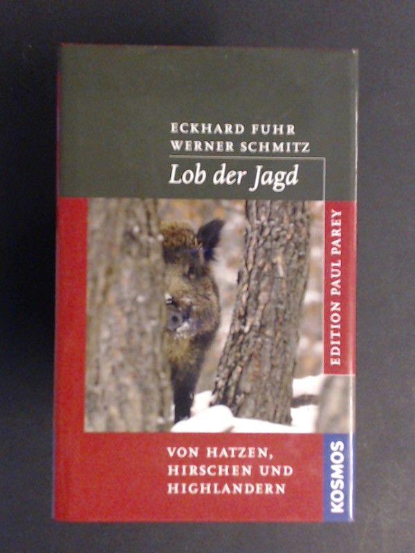 Lob der Jagd. Von Hatzen, Hirschen und Highlandern. - Fuhr, Eckhard und Werner Schmitz