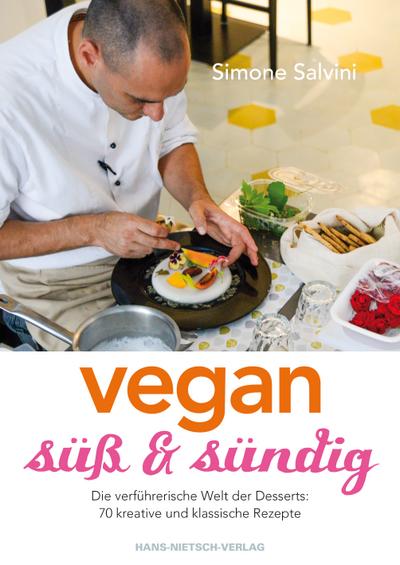 Vegan, süß & sündig - Die verführerische Welt der Desserts: 70 kreative und klassische Rezepte - Simone Salvini