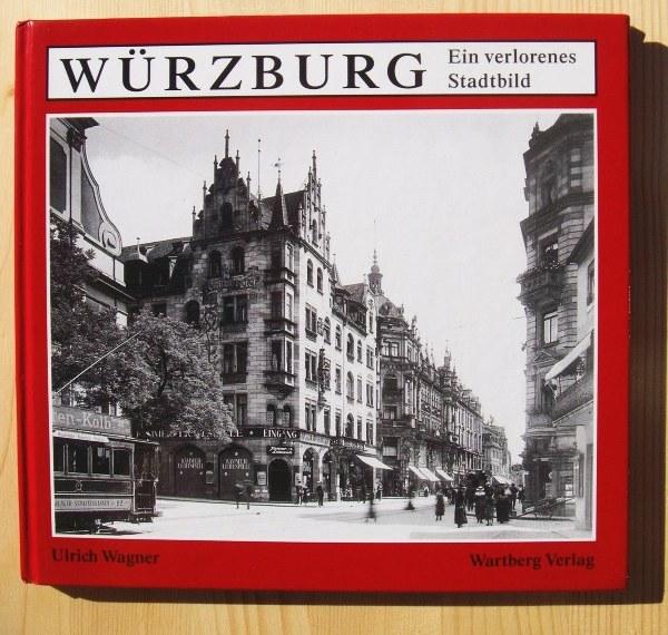 Würzburg : ein verlorenes Stadtbild - Ulrich Wagner