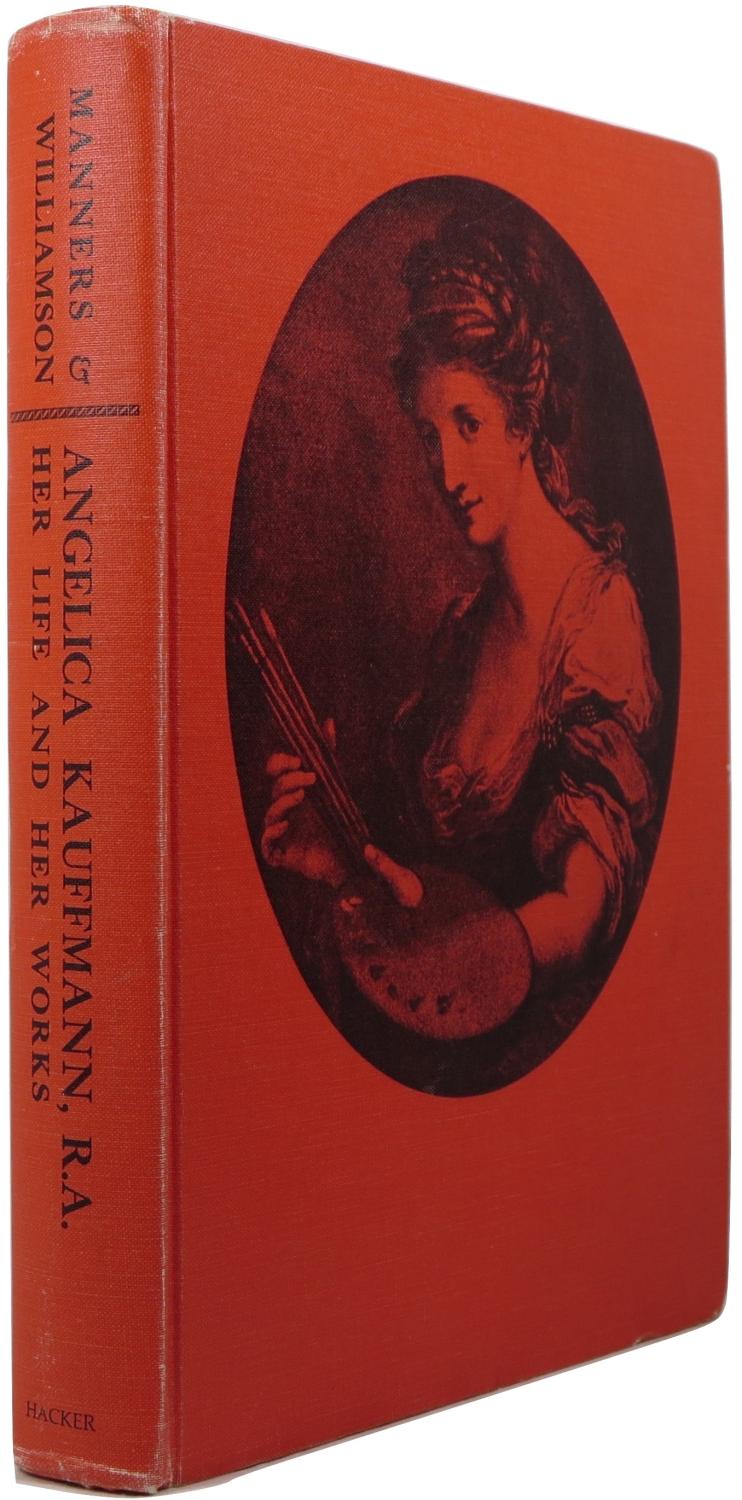 Angelica Kauffmann, R.A.: Her Life and Her Works - Manners, Victoria and George C. Williamson