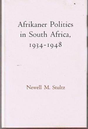 Afrikaner Politics in South Africa, 1934-1948 - Stultz, Newell M.