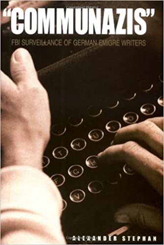 Communazis': FBI Surveillance of German Emigre Writers - Stephan, Alexander