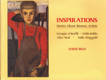 Inspirations: Stories About Women Artists - Georgia O'Keefe, Frida Kahlo, Alice Neel, Faith Ringgold - Sills, Leslie
