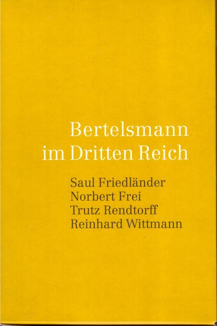 Bertelsmann im Dritten Reich: Saul Friedländer, Norbert Frei, Trutz Rendtorff, Reinhard Wittmann
