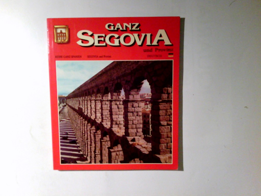 Ganz Segovia : deutsch Text: / Reihe Ganz Spanien ; 24 - Herrero Sanz, María Jesus