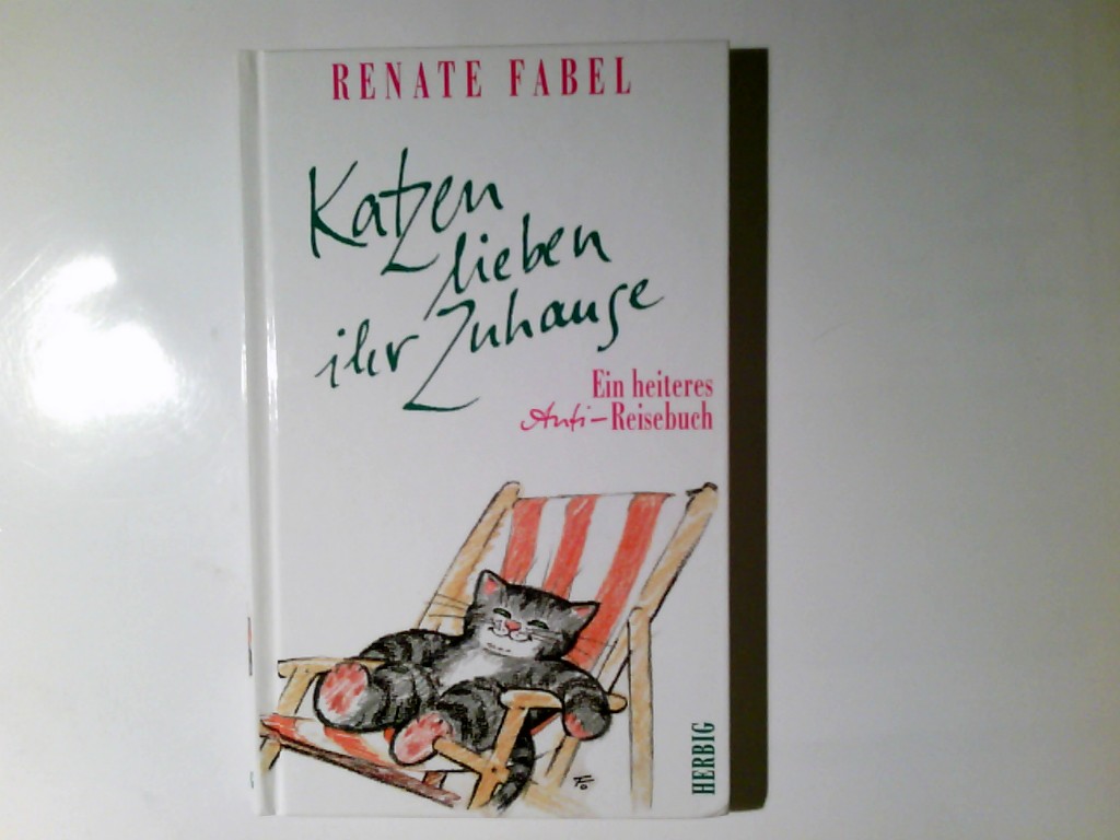 Katzen lieben ihr Zuhause : ein heiteres Anti-Reise-Buch. Mit Ill. von Hans Fischach - Fabel, Renate