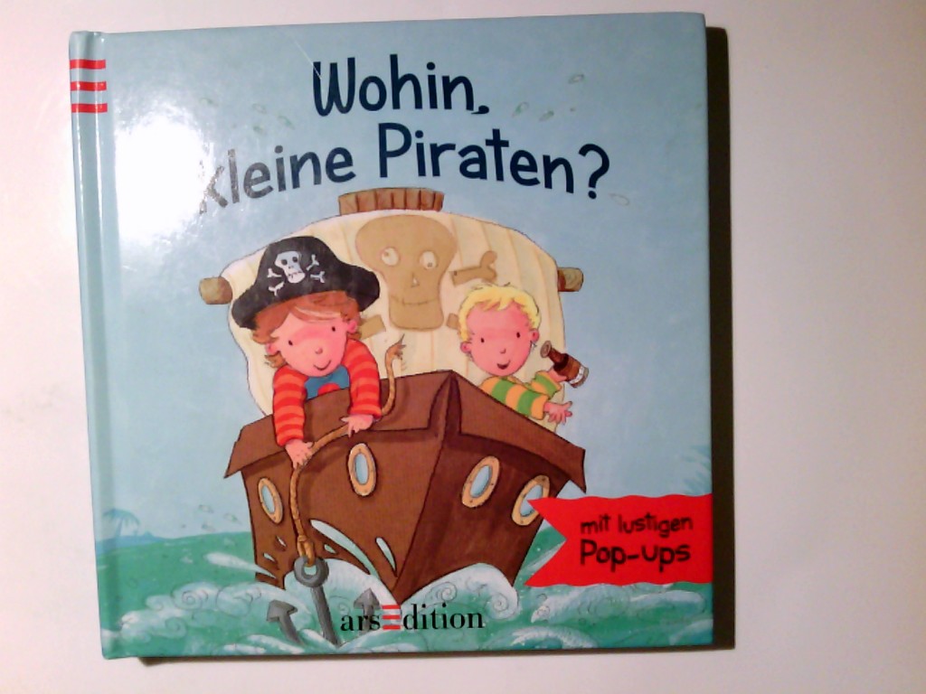 Wohin, kleine Piraten? : mit lustigen Pop-ups. Ill.:. Aus dem Engl. von Kristin Leser/ Mein erstes Pop-up-Buch - Morgan, Richard und Kristin Leser