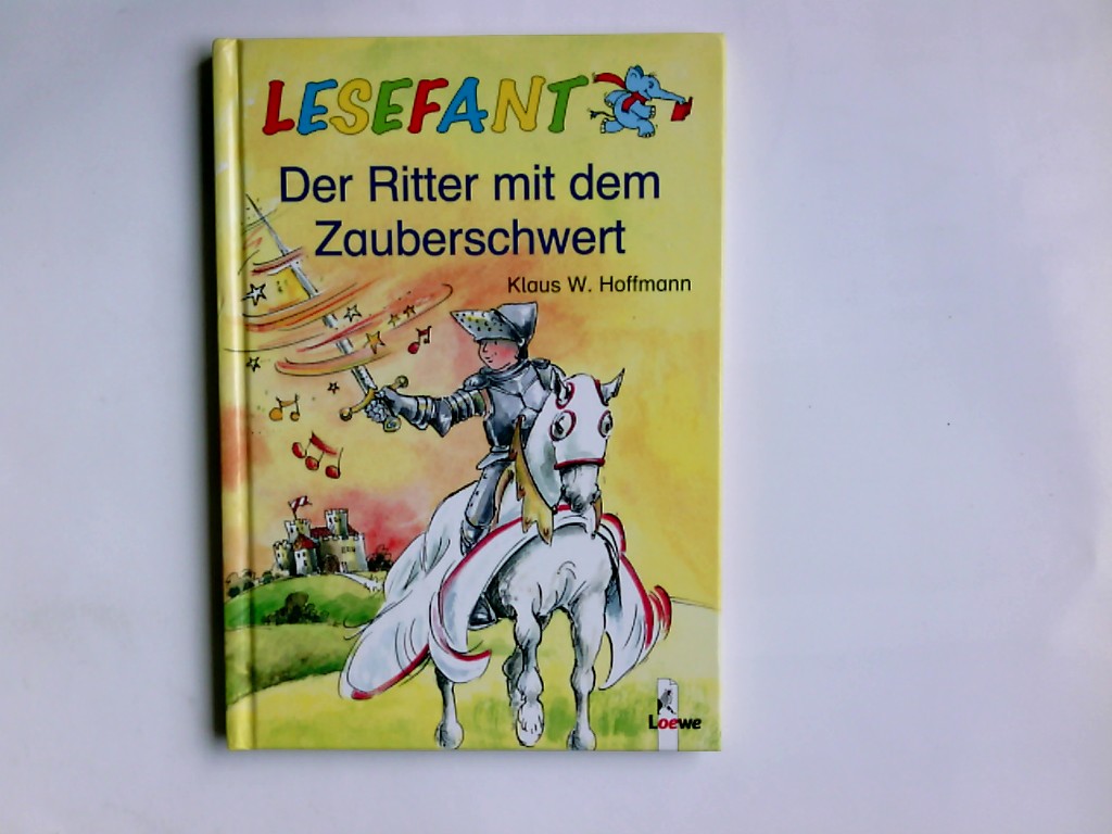 Der Ritter mit dem Zauberschwert. Lesefant - Hoffmann, Klaus W.