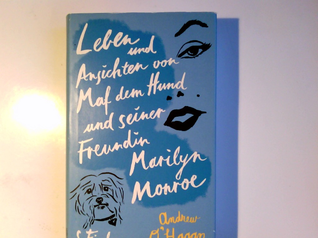 Leben und Ansichten von Maf dem Hund und seiner Freundin Marilyn Monroe : Roman. Aus dem Engl. von Anette Grube - O'Hagan, Andrew und Anett Grube