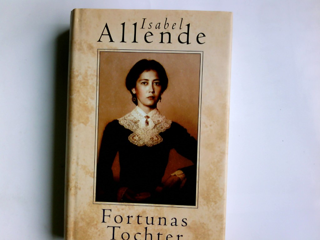 Fortunas Tochter : Roman. Aus dem Span. von Lieselotte Kolanoske - Allende, Isabel