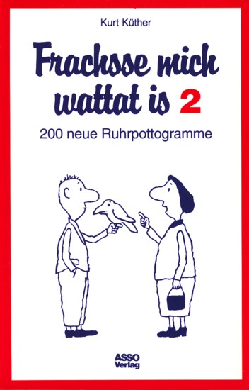 Frachsse mich wattat is 2 - 200 neue Ruhrpottogramme. - Küther, Kurt
