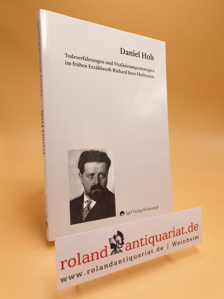 Todeserfahrungen und Vitalisierungsstrategien im frühen Erzählwerk Richard Beer-Hofmanns. Literatur- und Medienwissenschaft ; Bd. 103 - Hoh, Daniel