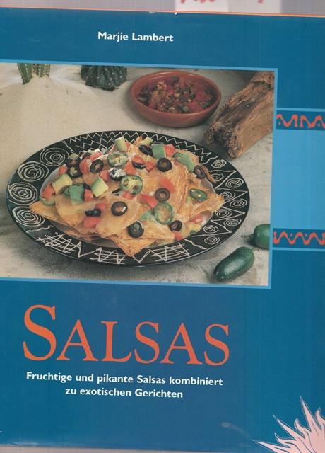 Salsas. Fruchtige und pikante Salsas kombiniert zu exotischen Gerichten. - Lambert, Marjie