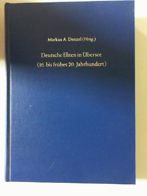 Deutsche Eliten in Übersee (16. bis frühes 20. Jahrhundert). Büdinger Forschungen zur Sozialgeschichte 2004 und 2005. - Denzel, Markus A. (Hrsg.)