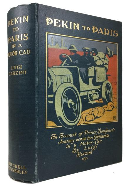 Pekin to Paris: An Account of Prince Borghese's Journey across Two Continents in a Motor-Car - Barzini, Luigi