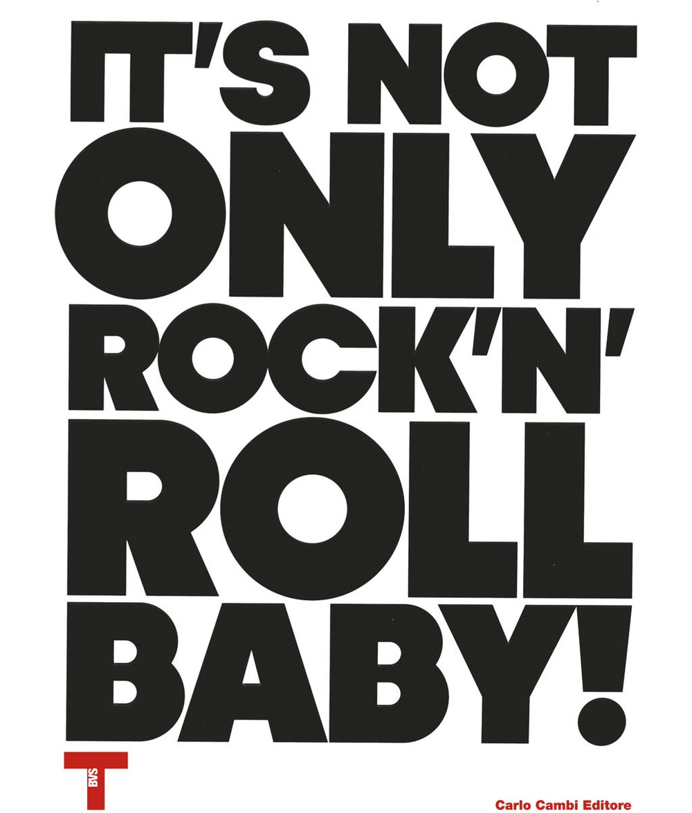 It's not only Rock'n'Roll, baby! Ediz. italiana e inglese