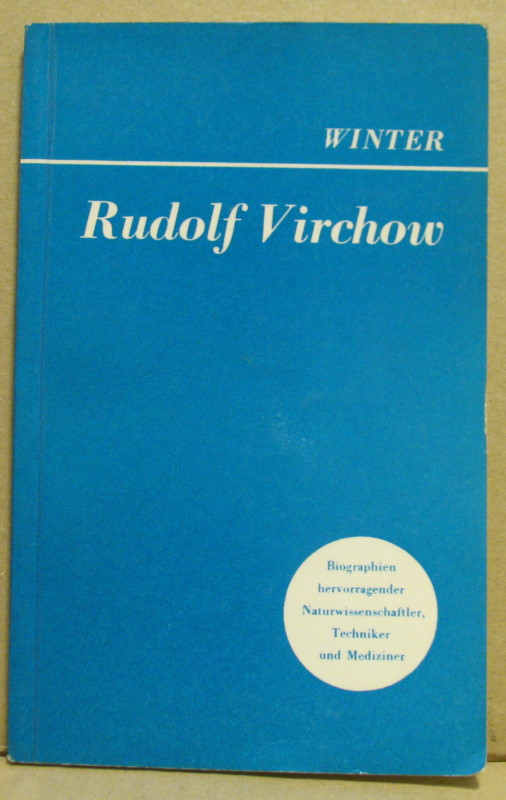 Rudolf Virchow. (Biographien hervorragender Naturwissenschaftler, Techniker und Mediziner, Band 24) - Winter, Kurt