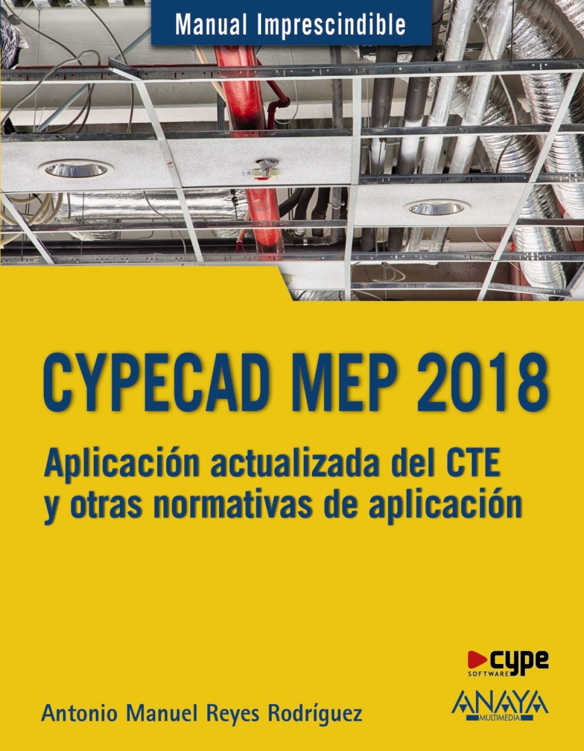Cypecad mep 2018. aplicación actualizada del cte y otras normativas de aplicació - Reyes Rodríguez, Antonio Manuel