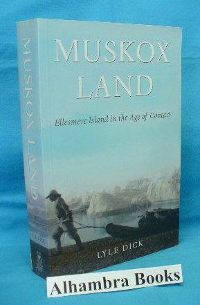 Muskox Land : Ellesmere Island in the Age of Contact - Dick, Lyle